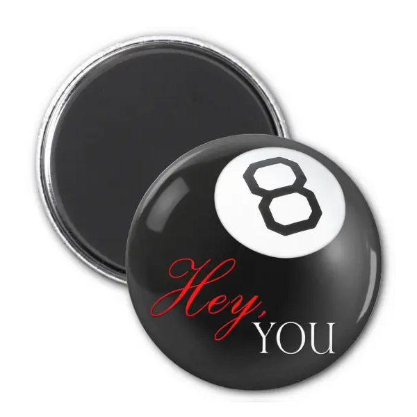 "Hey You" Eight Ball Refrigerator Magnet